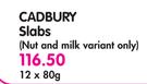 Cadbury Slabs (Nut and Milk Variant Only)-12 x 80gm
