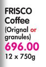 Frisco Coffee(Original Or Granules)-12 x 750g 