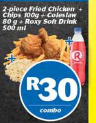 2 Piece Fried Chicken + Chips-100g + Coleslaw-80g + Roxy Soft Drink-500ml Combo