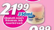 Elizabeth Anne’s Petroleum Jelly-350ml Each