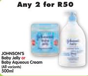 Johnson's Baby Jelly Or Baby Aqueous Cream(All Variants)-2x500ml