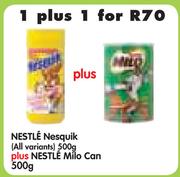 Nestle Nesquik(All Variants)-500g Plus Nestle Milo Can-500g