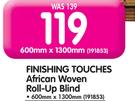 Finishing Touches African Woven Roll Up Blind-600mm x 1300mm Each