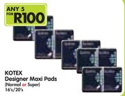 Kotex Designer Maxi Pads(Normal Or Super) 16's/20's-For 5