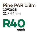 PAR Pine 1.8m-22 x 44cm Each