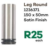 Leg Round Satin Finish 150 x 50mm 1236371-Each