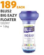 Blu 52 Big Eazy Floater (1332917)-1.6Kg Each