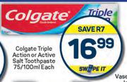 Colgate Triple Action Or Active Salt Toothpaste-75/100ml Each