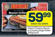Eskort Cheese, Bacon Or Country Style Griller-500g Each