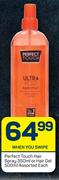 Perfect Touch Hair Spray 350ml Or Hair Gel 500ml Assorted-Each