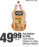 Your Butcher By Spar Fresh Whole Chicken In A Bag (Without Giblets)-Per Kg