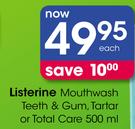 Listerine Mouthwash Teeth & Gum, Tartar Or Total Care-500ml Each