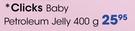 Clicks Baby Petroleum Jelly-400G