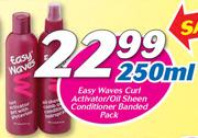 Easy Waves Curl Activator/Oil Sheen Conditioner Banded Pack-250ml