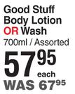 Good Stuff Body Lotion Or Wash Assorted-700ml Each