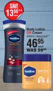 Vaseline Body Lotion Or Cream Assorted-400ml Each