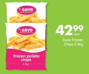 Save Frozen Chips-2.5Kg Each
