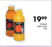 Fairfield 100% Juice-1.5Ltr Each