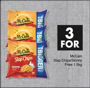 McCain Slap Chips / Skinny Fries-For 3 x 1.5Kg