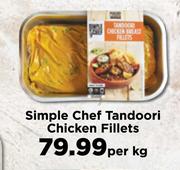 Simple Chef Tandoori Chicken Fillets-Per kg