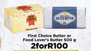 First Choice Butter Or Food Lover's Butter 500g-For 2