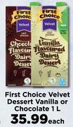 First Choice Velvet Dessert Vanilla Or Chocolate-1L Each