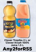 Clover Tropika 2L Or Clover Krush 100% Juice 1.5L-For Any 2