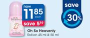 Oh So Heavenly Roll-On-45ml & 50ml Each