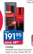 L'Oreal Revitalift Dark Spot Corrector Night Or Day Cream SPF 25-Each