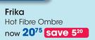 Frika Hot Fibre Ombre