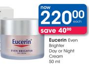 Eucerin Even Brighter Day Or Night Cream-50ml Each