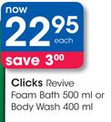 Clicks Revive Foam Bath-500ml Or Body Wash-400ml Each