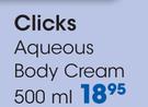 Clicks Aqueous Body Cream-500ml