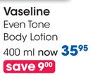Vaseline Even Tone Body Lotion-400ml Each