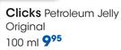 Clicks Petroleum Jelly Original-100ml