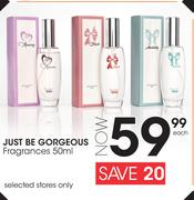 Just Be Gorgeous Fragrances-50ml Each