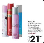 Revlon Pink Happiness,Unforgertable,Fire & Ice,Love Her Madly Deodorants-90ml Each