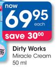 Dirty Works Miracle Cream-50ml Each