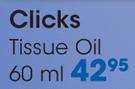 Clicks Tissue Oil-60ml Each