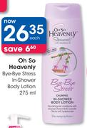 Oh So Heavenly Bye-Bye Stress In-Shower Body Lotion-275ml Each