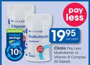 Clicks Pay Less Multivitamin Or Vitamin B Complex 30 Tablets-Per Pack
