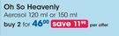 Oh So Heavenly Aerosol-2x120ml/150ml Per Offer