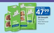 DX Smooth Facial & Hair Removal Products-Each