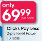 Clicks Pay Less 2 Ply Toilet Paper 18 Rolls-Per Pack