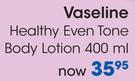 Vaseline Healthy Even Tone Body Lotion-400ml Each