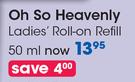 Oh So Heavenly Ladies Roll On Refill-50ml
