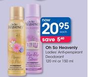 Oh So Heavenly Ladies Antiperspirant Deodorant-120ml Or 150ml Each