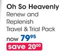 Oh So Heavenly Renew And Replenish Travel & Trial Pack