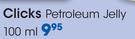 Clicks Petroleum Jelly-100ml