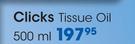 Clicks Tissue Oil-500ml Each